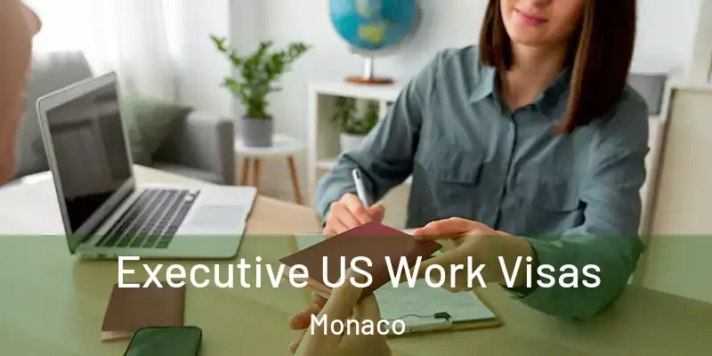  Executive US Work Visas Monaco